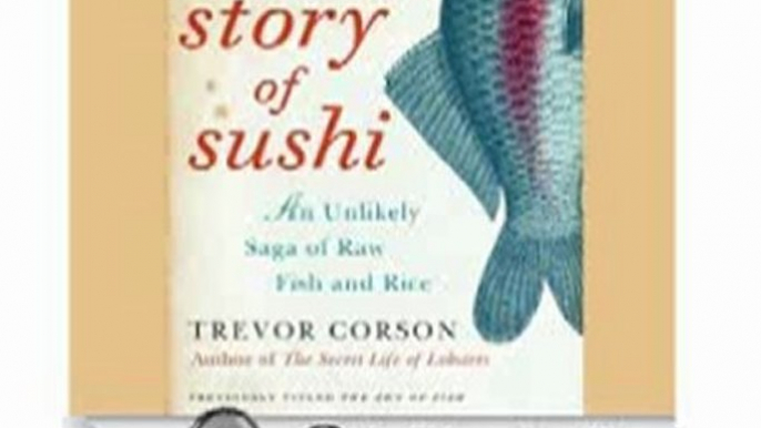 Audio Book Review: The Story of Sushi: An Unlikely Saga of Raw Fish and Rice by Trevor Corson (Author), Brian Nishii (Narrator)