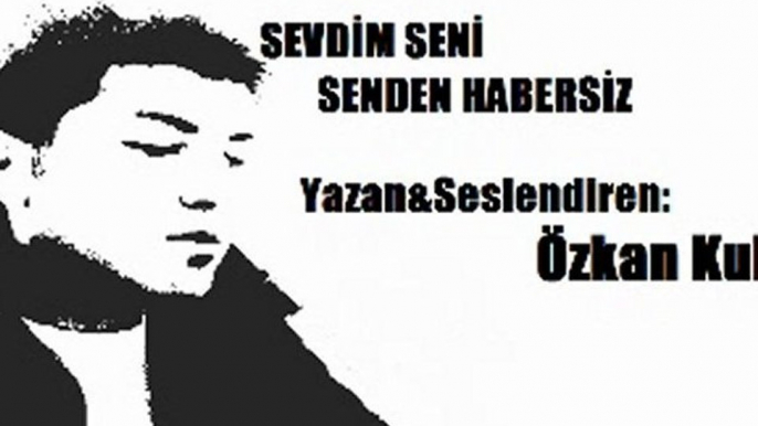 Özkan Kul- Sevdim Seni Senden Habersiz (Şiir)