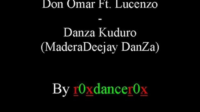 Don Omar Ft. Lucenzo - Danza Kuduro (MaderaDeejay DanZa)