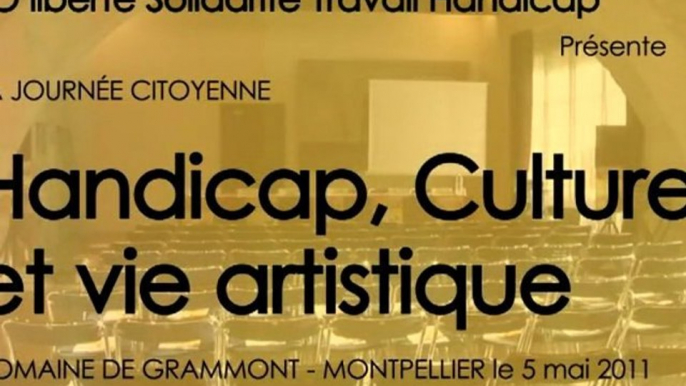 [05/05/2011] La journée Citoyenne : Handicap, Culture et vie artistique - [Vidéo : 01/03]