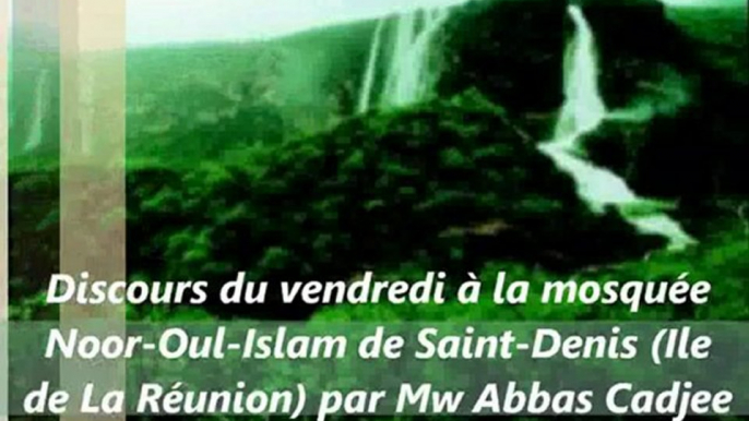 Le Vendredi, jour de fête - Discours du vendredi à la mosquée Noor-Oul-Islam de Saint-Denis (Ile de La Réunion) par Mw Abbas Cadjee