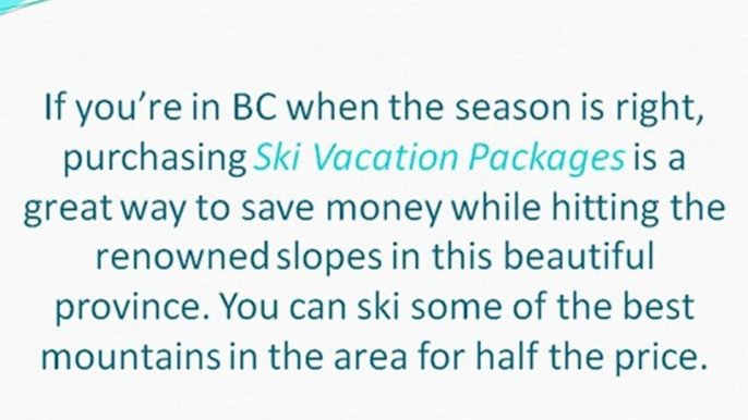 Ski Vacation Packages & Vacation Rentals in BC Give the Most Bangs for Your Travelling Buck