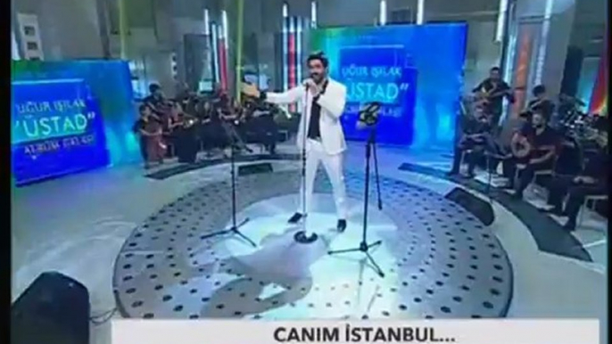 Canım Istanbul Uğur Işılak küretv