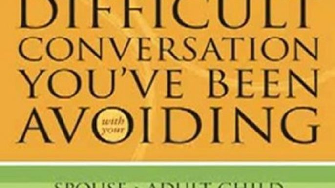 Religion Book Review: How to Have That Difficult Conversation You've Been Avoiding: With Your Spouse, Adult Child, Boss, Coworker, Best Friend, Parent, or Someone You're Dating by Henry Cloud, John Townsend