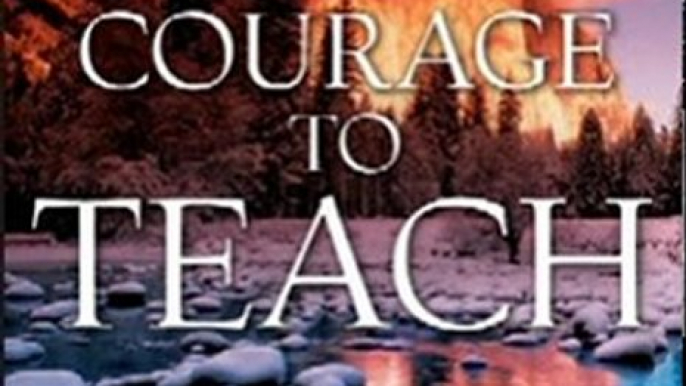 Religion Book Review: The Courage to Teach: Exploring the Inner Landscape of a Teacher's Life, 10th Anniversary Edition by Parker J. Palmer