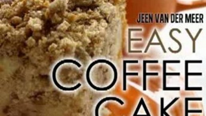 Cooking Book Review: Easy Coffee Cake Recipes - 20 Delicious Recipes with Cream, Blueberries, Chocolate, Streusel by Jeen van der Meer