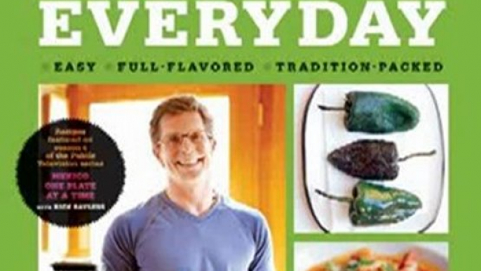 Cooking Book Review: Mexican Everyday (Recipes Featured on Season 4 of the PBS-TV series "Mexico One Plate at a Time") by Rick Bayless, Christopher Hirsheimer, Deann Groen Bayless