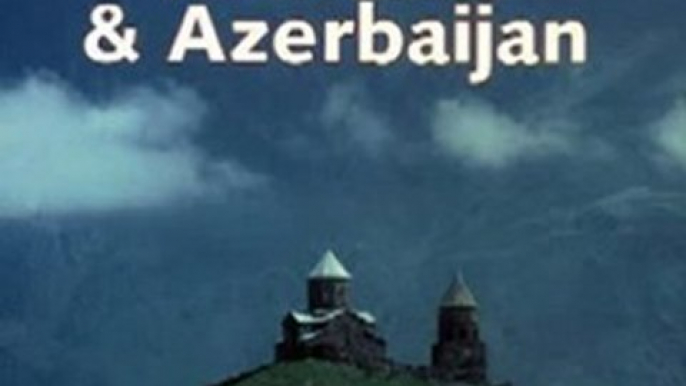 Travel Book Review: Lonely Planet Georgia, Armenia & Azerbaijan by Neil Wilson, David Rowson, Beth Potter