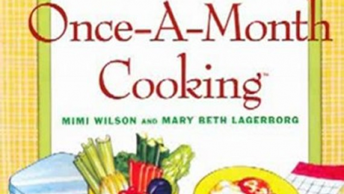 Cooking Book Review: Once-A-Month Cooking, Revised and Expanded: A Proven System for Spending Less Time in the Kitchen and Enjoying Delicious, Homemade Meals Every Day by Mary Beth Lagerborg, Mimi Wilson