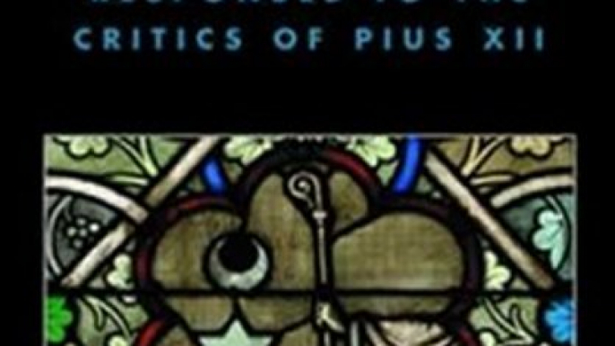 Christian Book Review: The Pius War: Responses to the Critics of Pius XII by William Doino, Joseph Bottum, David G. Dalin