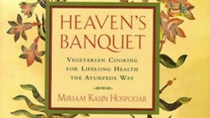 Cooking Book Review: Heaven's Banquet : Vegetarian Cooking for Lifelong Health the Ayurveda Way by Miriam Kasin Hospodar