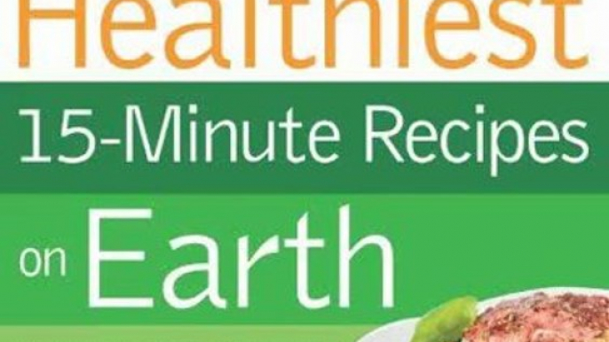 Cooking Book Review: The 150 Healthiest 15-Minute Recipes on Earth: The Surprising, Unbiased Truth about How to Make the Most Deliciously Nutritious Meals at Home in Just Minutes a Day by Jonny Bowden, Jeannette Bessinger