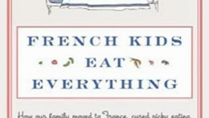 Food Book Review: French Kids Eat Everything: How Our Family Moved to France, Cured Picky Eating, Banned Snacking, and Discovered 10 Simple Rules for Raising Happy, Healthy Eaters by Karen Le Billon