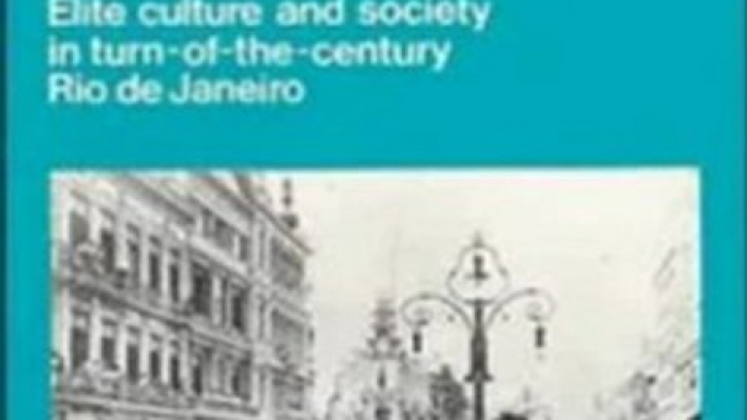 History Book Review: A Tropical Belle Epoque: Elite Culture and Society in Turn-of-the-Century Rio de Janeiro (Cambridge Latin American Studies) by Jeffrey D. Needell