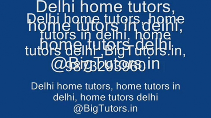 Delhi home tutors, home tutors in delhi, home tutors delhi , home tution delhi