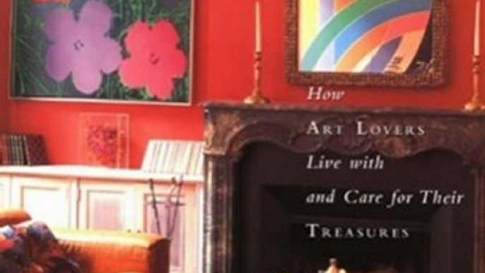 Crafts Book Review: At Home with Art: How Art Lovers Live with and Care for Their Treasures by Estelle Ellis, Caroline Seebohm, christopher simon sykes