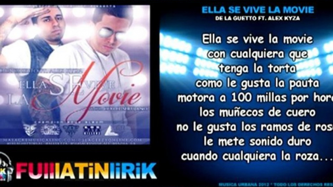 De La Guetto Ft. Alex Kyza - Ella se Vive la Movie [Letra]