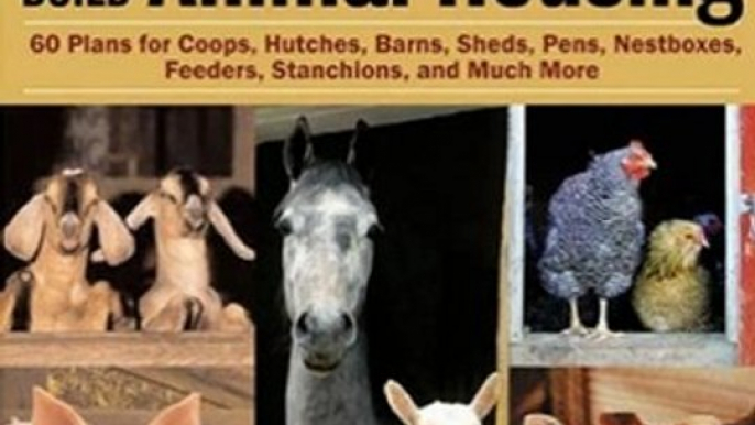 Crafts Book Review: How to Build Animal Housing: 60 Plans for Coops, Hutches, Barns, Sheds, Pens, Nestboxes, Feeders, Stanchions, and Much More by Carol Ekarius