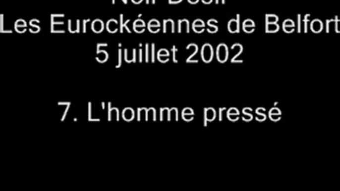 07.L'homme pressé - Noir Désir aux Eurockéennes de Belfort le 5 juillet 2002