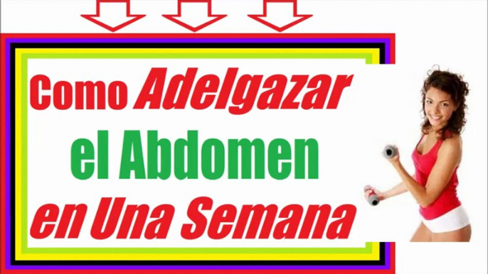 Como Adelgazar El Abdomen  [Técnicas Reveladas] Como Adelgazar Rapido el Abdomen en Una Semana