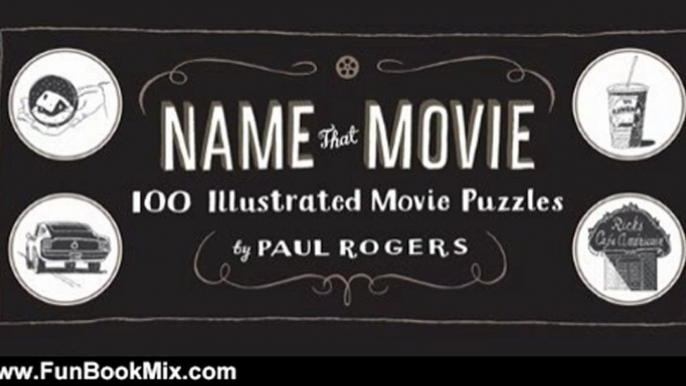 Fun Book Review: Name That Movie: 100 Illustrated Movie Puzzles by Paul Rogers