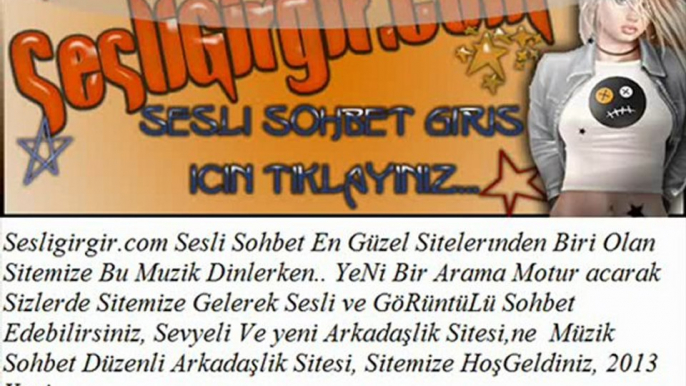 SeSLiGiRGiR.CoM SeSLi SoHBeT SeSLi TeK aDReSi .2013 en guzel Sarkılar wWw.SeSligirgir.Com Farkiyla.2013 en Güzel Sarkilar. Sesli girgir.com Sesli Sohbet tek adresi