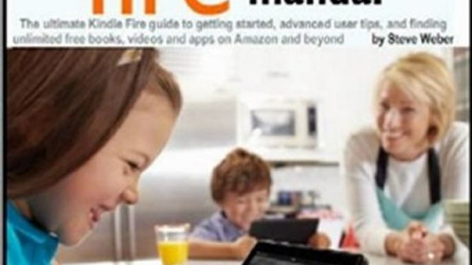 Technology Book Review: Kindle Fire Owner's Manual: The ultimate Kindle Fire guide to getting started, advanced user tips, and finding unlimited free books, videos and apps on Amazon and beyond by Steve Weber