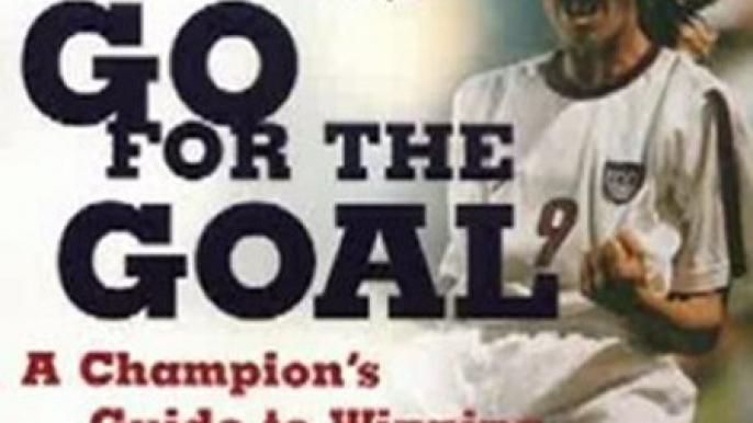 Outdoors Book Review: Go For the Goal: A Champion's Guide To Winning In Soccer And Life by Mia Hamm, Aaron Heifetz