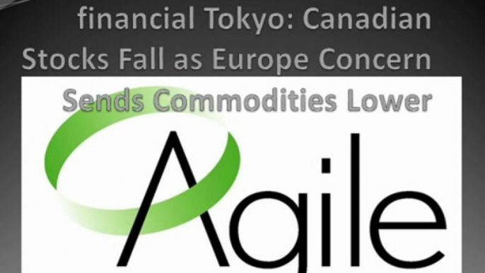 commodities reviews agile financial Tokyo: Canadian Stocks Fall as Europe Concern Sends Commodities Lower