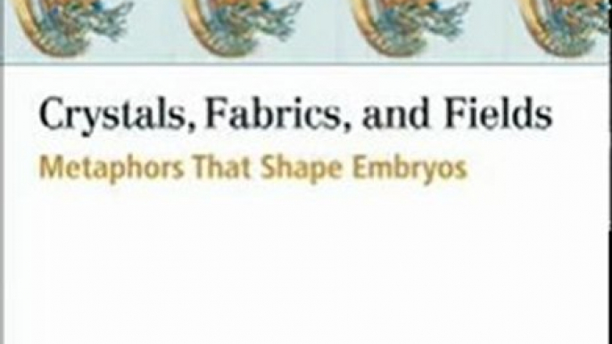 Medicine Book Review: Crystals, Fabrics, and Fields: Metaphors That Shape Embryos by Donna Jeanne Haraway, Scott F. Gilbert