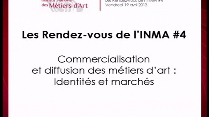 Rendez-vous INMA #4 - Commercialisation et diffusion des métiers d’art : Identités et marchés part 2/2