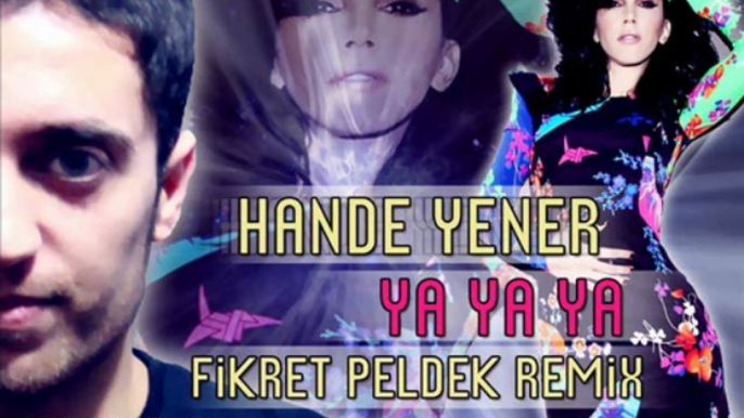 Hande Yener - Ya Ya Ya (Fikret Peldek Remix) 2013