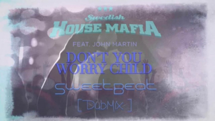 Swedish House Mafia & John Martin - Don't You Worry Child (SweetBeat DubMix)