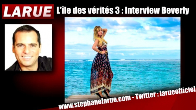 EXCLU L'Île des Vérités 3 : Interview de Beverly avec Stéphane Larue