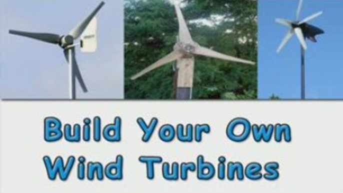 Learn How To Build Your Own Wind Turbines