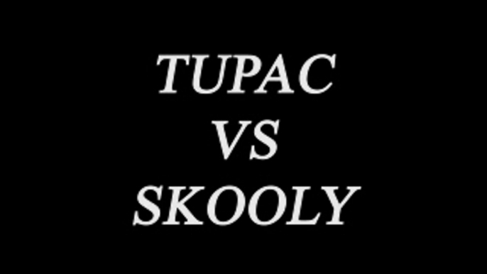 Tupac VS Skooly