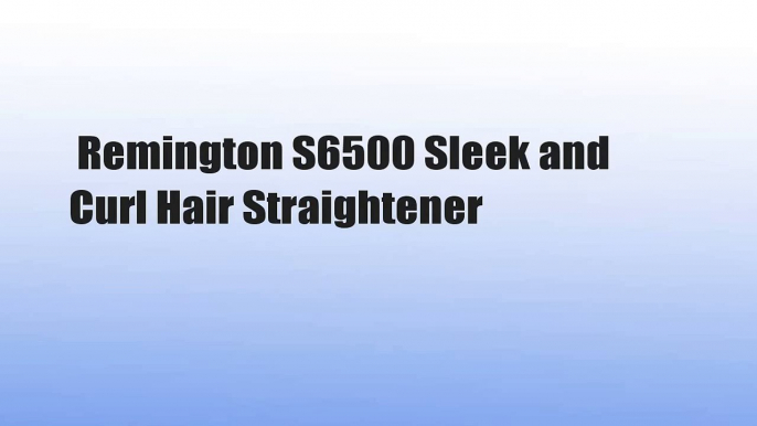Remington S6500 Sleek and Curl Hair Straightener