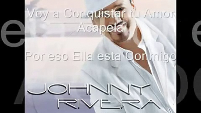 Johnny Rivera    Voy a Conquistar tu amor  Acapela  Por eso Ella Esta Conmigo360p H 264 AAC