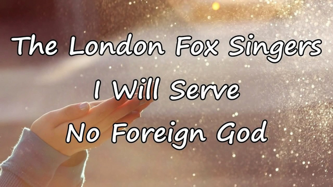 The London Fox Singers - I Will Serve No Foreign God [with lyrics]