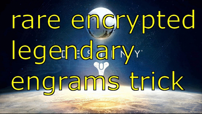 Destiny Rare And Legendary Encrypted Engrams Farming Trick