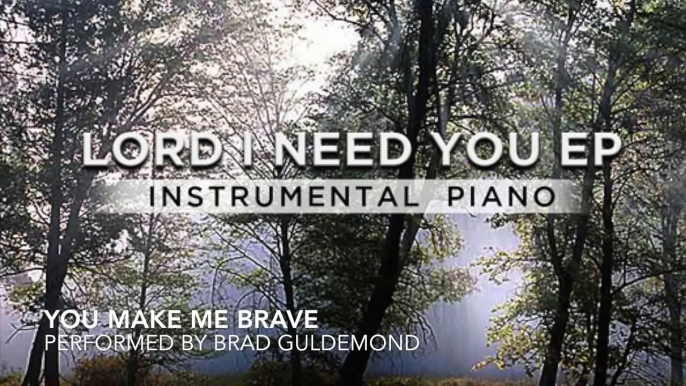 You Make Me Brave - Bethel Music - Amanda Cook - Piano Instrumental - Brad Guldemond