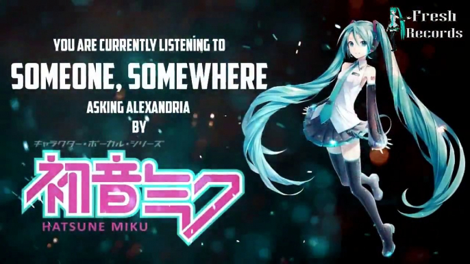 【 Vocaloid 】HATSUNE MIKU - Someone, Somewhere ( Asking Alexandria Cover )