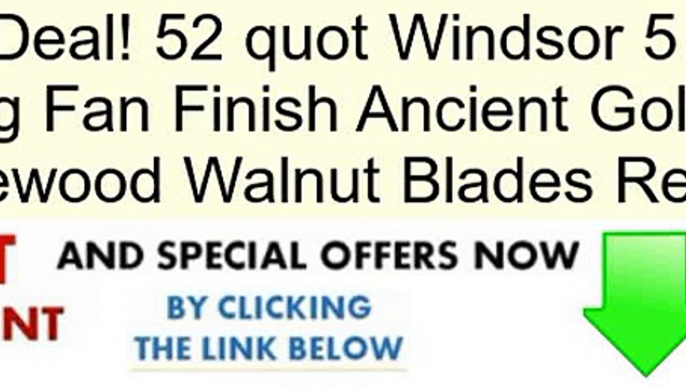 52 quot Windsor 5 Blade Ceiling Fan Finish Ancient Gold with Rosewood Walnut Blades Review