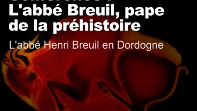 Breuil et le Périgord (L’abbé Breuil, "pape" de la Préhistoire 8/11)