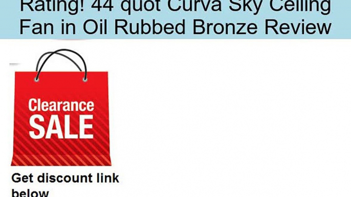 44 quot Curva Sky Ceiling Fan in Oil Rubbed Bronze Review