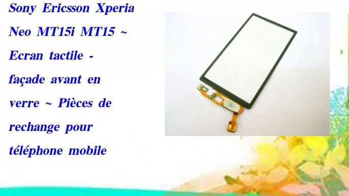 Sony Ericsson Xperia Neo MT15i MT15 ~ Ecran tactile