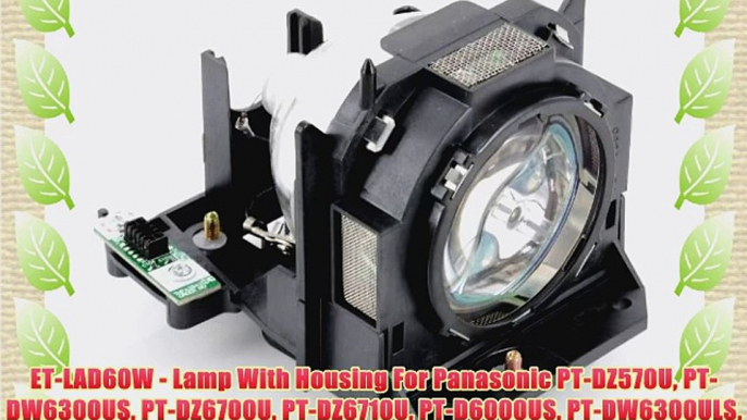 ET-LAD60W - Lamp With Housing For Panasonic PT-DZ570U PT-DW6300US PT-DZ6700U PT-DZ6710U PT-D6000US