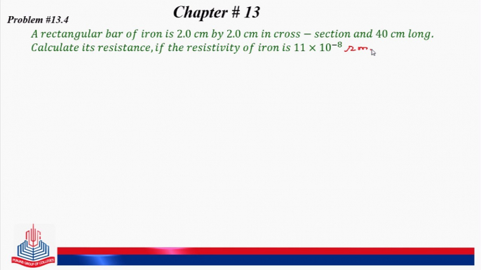 13.4: A rectangular bar of iron is 2.0 cm by 2.0 cm in  cross section and 40 cm Long. Calculate its resistance.