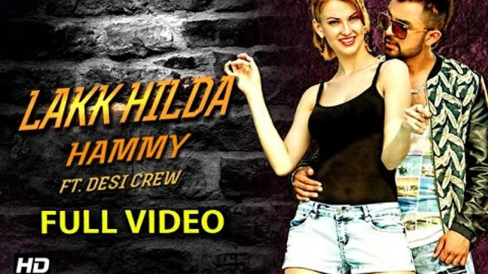 Lakk Hilda (feat. Desi Crew) | Hammy | New Punjabi Songs 2015 | Full Video | Latest Punjabi Song