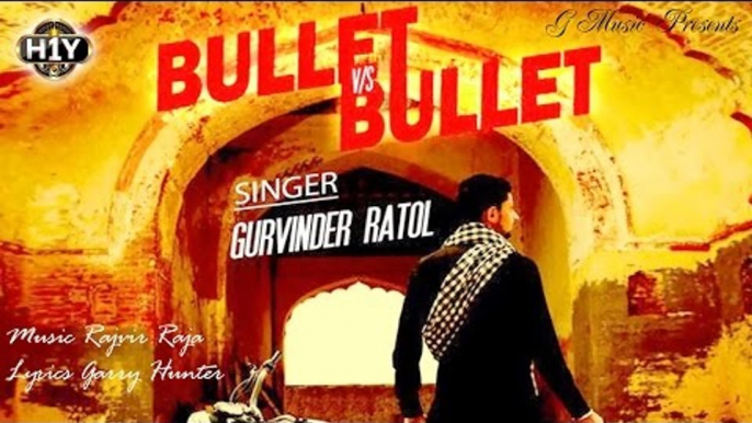 New Punjabi Songs 2015 || Bullet VS Bullet || Gurvinder Ratol || H1Y Entertainment || Latest Punjabi